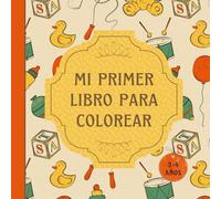 Mi Primer Libro para Colorear: DDiversión y Simplicidad para Niños de 2 a 4 Años | 100 Páginas con Adorables Dibujos de Animales, Juguetes y Objetos Cotidianos