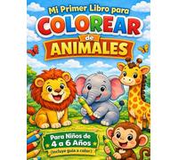 Mi Primer Libro Para Colorear De Animales: Aprende y diviértete coloreando Para niños de 4 a 6 años
