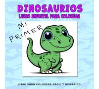 Mi primer libro para colorear de dinosaurios para niños: Fácil, sencillo y con letra grande (Edición en español: Libros para colorear de dinosaurios fáciles)