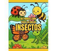 Mi primer libro para colorear: Insectos: 40 Dibujos Divertidos de Abejas, Mariposas, Hormigas y Más para Niños de 3 a 7 Años
