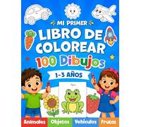 Mi Primer Libro para Colorear para Niños: 100 Dibujos Grandes y Fáciles de Animales, Objetos Cotidianos , Frutas y Mucho Más | libro de actividades para Niños pequeños de 1 a 3 años