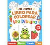 Mi Primer Libro para Colorear para Niños: 100 Dibujos Grandes y Fáciles de Animales, Objetos Cotidianos , Frutas y Mucho Más | libro de actividades para Niños pequeños de 1 a 3 años