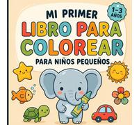 Mi Primer Libro para Colorear para Niños Pequeños: 50 dibujos fáciles y divertidos de animales, formas y objetos para colorear para niños y niñas de 1 a 3 años