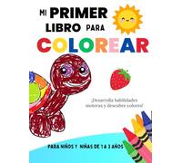 Mi Primer Libro Para Colorear: Para Niños y Niñas de 1 a 3 Años: ¡Formas, Colores y Diversión en Cada Página!