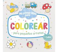 Mi primer libro para colorear para pequeños artista: Dibujos simples y divertidos para despertar la creatividad