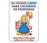 Mi Primer Libro para Colorear Princesas: Divertido y fácil para niños de 3 a 4 años