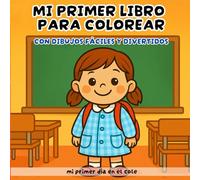 Mi primer libro para colorear un día en el cole: Con más de 40 imágenes de la vida en la guardería, colegio y en el patio del recreo ¡aprende y diviértete coloreando! Para niños de 4 a 8 años