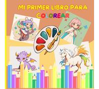 Mi PRIMER LIBRO PARA COLOREAR: ¡Un divertido libro para colorear de fantasía lleno de animales adorables, amigos míticos y aventuras creativas!