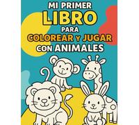 Mi Primer Libro para Colorear y Jugar con Animales: Para niños y niñas de 3 a 5 años - Dibujos grandes + laberintos + contar