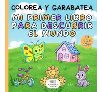 MI PRIMER LIBRO PARA DESCUBRIR EL MUNDO: Colorea y garabatea. Dibujos adorables para manitas encantadoras. Un libro tierno para peques de 1 a 3 añitos. Pinta y descubre.