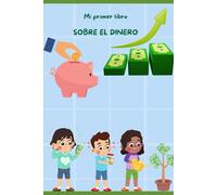 Mi primer libro sobre el dinero: Educación Financiera para Niños