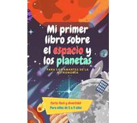 Mi primer libro sobre el espacio y los planetas: Un libro para descubrir y aprender sobre astronomía, diseñado para niños de 5 a 9 años.