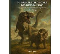 Mi primer libro sobre los dinosaurios: Lee, aprende y juega con los gigantes del pasado
