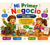 Mi Primer Negocio: El simulador empresarial para niños que quieren aprender sobre dinero, ahorro, ventas y emprendimiento creando su propia empresa