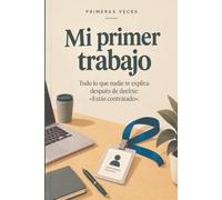 Mi Primer Trabajo: ¿Qué significa salario bruto? ¿Qué haces si cometes un error? ¿Realmente esto es para mí? Una pequeña guía para una de las grandes primeras veces de la vida.