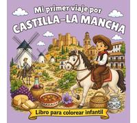 Mi Primer Viaje por Castilla-La Mancha: Libro para Colorear Infantil