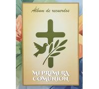 Mi Primera Comunión: Álbum de recuerdos - fotos, dedicatorias y oraciones para completar en familia