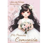 Mi Primera Comunión. Libro de firmas.: INTERIOR A COLOR: el recuerdo personalizado más elegante para niñas morenas: álbum de fotografías, dedicatorias y mensajes de invitados. Tapa dura.