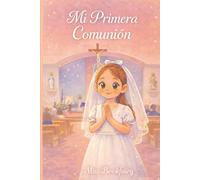 Mi Primera Comunión: Un hermoso libro infantil sobre la fe, el amor y un momento muy especial