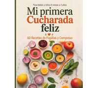 Mi Primera Cucharada Feliz: 60 Recetas de Papillas y Compotas