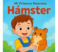 Mi Primera Mascota: Hámster: Una dulce historia infantil sobre amor, cuidado y responsabilidad: 3