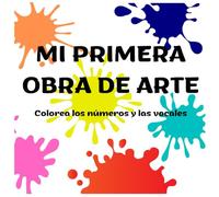 MI PRIMERA OBRA DE ARTE: Colorea los números y las vocales