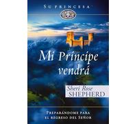 Mi príncipe vendrá: Preparándome Para El Regreso De Mi Señor: Preparándome Para El Regreso De Mi Señor