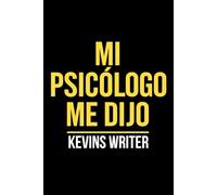 Mi psicólogo me dijo: 130 verdades que necesitabas escuchar sobre ti mismo