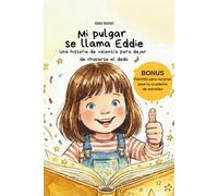 Mi pulgar se llama Eddie. Una historia de valentía para decir adiós al pulgar: Libro infantil para dejar de chuparse el dedo - con cuaderno de estrellas y guía para padres, a partir de 3 años