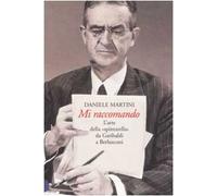 Mi raccomando. L'arte della «spintarella» da Garibaldi a Berlusconi