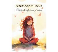 MI REFUGIO INTERIOR: Diario de reflexiones y calma