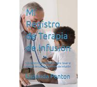 Mi Registro de Terapia de Infusión: Un registro personalizado para llevar el control de tus tratamientos de infusión