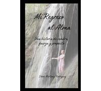 Mi Regreso al Alma: Una historia de sombra, fuerza y propósito