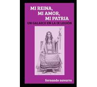 MI REINA, MI AMOR, MI PATRIA: UN GALAICO EN LA IX LEGIÓN