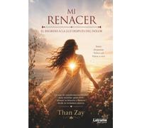 Mi renacer: El regreso a la luz después del dolor: 01