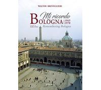 Mi ricordo Bologna 1945-1970. Ediz. illustrata