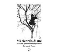 Mi ricordo di me. (Racconti sparsi e storie impossibili)