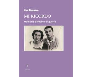 Mi ricordo: Memorie d'amore e di guerra