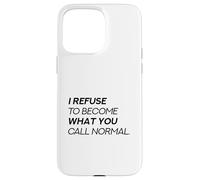 Mi rifiuto di diventare ciò che chiami normale (dichiarazione ribelli) Custodia per iPhone 15 Pro Max