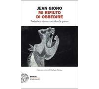 Mi rifiuto di obbedire. Preferisco vivere e uccidere la guerra