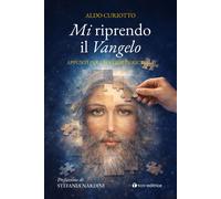 Mi riprendo il Vangelo. Appunti per una fede in ricerca - Curiotto Aldo