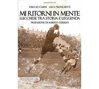 Mi ritorni in mente. Lucchese tra storia e leggenda - 2018
