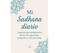 Mi Sadhana diario: Cuaderno para acompañar tu práctica de yoga, kriyas, meditación y vida consciente