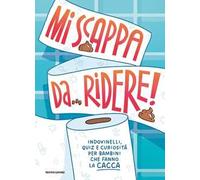 Mi scappa da ridere! Indovinelli, quiz e curiosità per bambini che fanno la cacca. Ediz. a colori