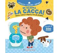 Mi scappa la cacca! Gioca, colora e impara con gli sticker. Con adesivi. Ediz. a colori