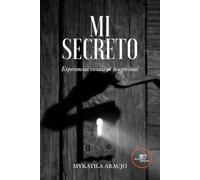 Mi secreto. Experiencias vividas en lo espiritual