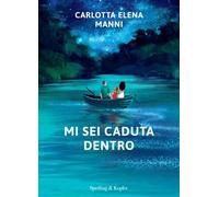 Mi sei caduta dentro