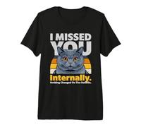Mi Sei mancato internamente Funny Cat Meme Maglietta Premium
