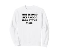 Mi sembrava Una buona Idea in Quel Momento. Felpa