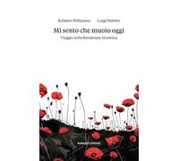 Mi sento che muoio oggi. Viaggio nella Resistenza vicentina